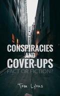 Cover: Conspiracies and Cover-Ups: Fact or Fiction? - Tom Lyons Books