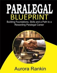 Abbildung von: 2024 - 2025 Paralegal Blueprint Building Foundations, Skills and a Path to a Rewarding Paralegal Career - Aurora Rankin