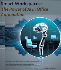 Enlarge image Cover: Smart Workspaces: The Power of AI in Office Automation - John Nunez
