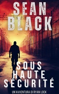 Cover: Sous haute s&eacute;curit&eacute; (Une aventure de ryan lock, #2) - Sean Black