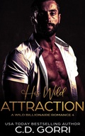 Cover: His Wild Attraction (Wild Billionaire Romance, #4) - C.D. Gorri