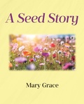 Cover: A Seed Story - Covenant Books, Inc.