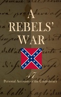 Cover: A Rebels' War - 47 Personal Accounts of the Confederacy - e-artnow
