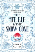 Cover: The Ice Elf & The Snow Cone (An Ice Elf Fantasy, #1) - Knotted Road Press