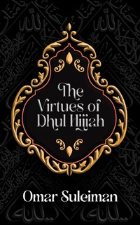 Abbildung von: The Virtues of Dhul Hijjah - Kube Publishing Ltd