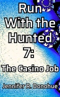 Cover: Run With the Hunted 7: The Casino Job - Jennifer R. Donohue