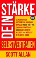 Cover: St&auml;rke dein Selbstvertrauen: Deinen inneren Kritiker zum Schweigen bringen, deinen Geist von zwanghaften Sorgen und Unsicherheiten befreien und jederzeit dein Bestes geben - Scott Allan Publishing