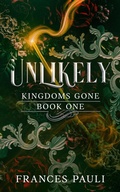 Cover: Unlikley (Kingdoms Gone, #1) - Frances Pauli
