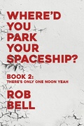 Cover: There's Only One Noon Yeah (WHERE'D YOU PARK YOUR SPACESHIP? Series, #2) - Rob Bell