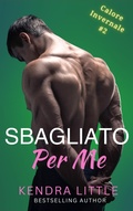Cover: Sbagliato Per Me (Calore Invernale, #2) - Kendra Little