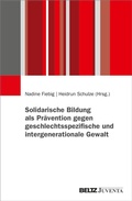 Cover: Solidarische Bildung als Pr&auml;vention gegen geschlechtsspezifische und intergenerationale Gewalt - Juventa Verlag ein Imprint der Beltz Verlagsgruppe GmbH & Co. KG