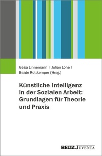 Abbildung von: Künstliche Intelligenz in der Sozialen Arbeit: Grundlagen für Theorie und Praxis - Juventa Verlag ein Imprint der Beltz Verlagsgruppe GmbH & Co. KG