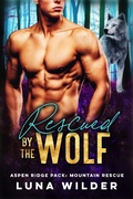 Cover: Rescued by the Wolf (Aspen Ridge Pack: Mountain Rescue, #5) - Luna Wilder