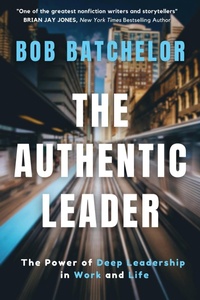 Enlarge image Cover: The Authentic Leader: The Power of Deep Leadership in Work and Life - Tudor City Books