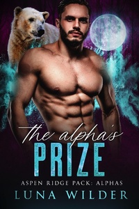 Enlarge image Cover: The Alpha's Prize (Aspen Ridge Pack: The Alphas, #2) - Luna Wilder