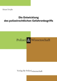 Abbildung von: Die Entwicklung des polizeirechtlichen Gefahrenbegriffs - Verlag für Polizeiwissenschaft