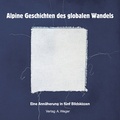 Cover: Alpine Geschichten des globalen Wandels - Universit&auml;tsbuchhandlung A. Weger GmbH