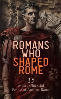 Enlarge image Cover: Romans Who Shaped Rome: 15 Most Influential People of Ancient Rome - e-artnow
