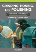 Cover: Grinding, Honing, and Polishing for Home Machinists - Fox Chapel Publishing