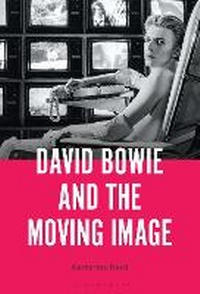 Enlarge image Cover: David Bowie and the Moving Image - Bloomsbury Academic USA