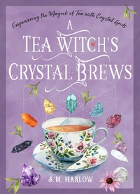 Abbildung von: A Tea Witch's Crystal Brews - Weiser Books