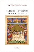 Cover: A Short History of the Roman Mass - Ignatius Press