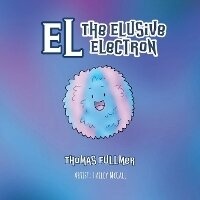 Enlarge image Cover: El, The Elusive Electron - Pen Culture Solutions