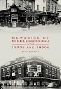 Cover: Memories of Middlesbrough in the 1950s and 1960s - Heritage Unlocked