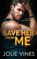 Cover: Save Her from Me (McRae Bodyguards, #2) - Jolie Vines Publishing