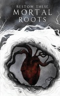 Cover: Bestow These Mortal Roots - Barnard Publishing