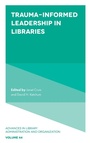 Cover: Trauma-Informed Leadership in Libraries - Emerald Publishing Limited