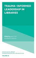 Cover: Trauma-Informed Leadership in Libraries - Emerald Publishing Limited