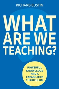 Enlarge image Cover: What are we Teaching? Powerful knowledge and a capabilities curriculum - Crown House Publishing