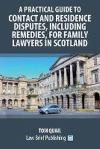 Abbildung von: A Practical Guide to Contact and Residence Disputes, Including Remedies, for Family Lawyers in Scotland - Law Brief Publishing