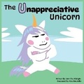 Cover: The Unappreciative Unicorn - Engaged Reading Publishing
