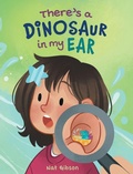 Cover: There's a Dinosaur in My Ear - Gibaria Publishing