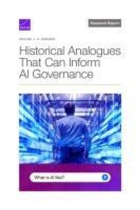 Enlarge image Cover: Historical Analogues That Can Inform AI Governance - RAND Corporation