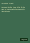 Cover: Spruner-Menke. Hand-Atlas f&uuml;r die Geschichte des Mittelalters und der neueren Zeit - Antigonos Verlag