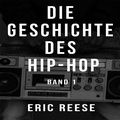 Cover: Die Geschichte des Hip-Hop - Eric Reese
