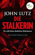 Cover: Die Stalkerin - Sie sieht deine dunkelsten Geheimnisse - dotbooks