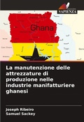 Cover: La manutenzione delle attrezzature di produzione nelle industrie manifatturiere ghanesi - Edizioni Sapienza