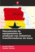 Cover: Manutencao do equipamento de producao nas industrias transformadoras do Gana - Edicoes Nosso Conhecimento
