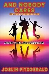 Enlarge image Cover: And Nobody Cares Angry, Lost, And Forgotten - Circles Legacy Publishing, LLC