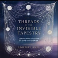 Cover: Threads of the Invisible Tapestry - Geoffrey JAMES