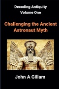 Cover: Challenging The Ancient Astronaut Myth - John Gillam