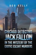 Cover: Chicago Detective Jack Fallon in the Mystery of the Exotic Escort Murders - Bob Kelly