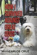 Cover: How I Survived Against Great Odds - Bookbaby