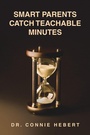 Cover: Smart Parents Catch Teachable Minutes - Xlibris Us