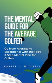Abbildung von: The Mental Guide for the Average Golfer - Writers Torch Press and Media