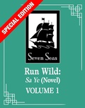 Cover: Run Wild: Sa Ye (Novel) Vol. 1 (Special Edition) - Seven Seas Entertainment, LLC